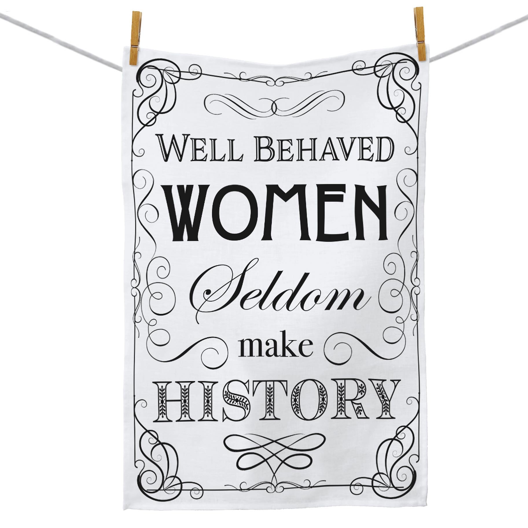 Well Behaved Women Seldom Make History Cotton Tea Towel